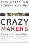 Crazymakers: Getting Along with the Difficult People in Your Life