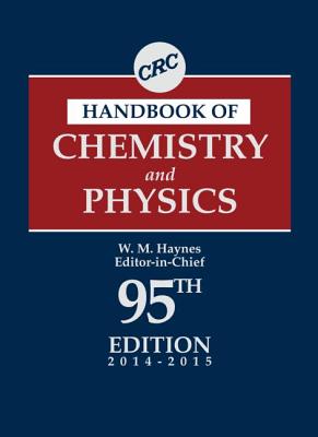 CRC Handbook of Chemistry and Physics: A Ready-Reference Book of Chemical and Physical Data - Haynes, William M (Editor)