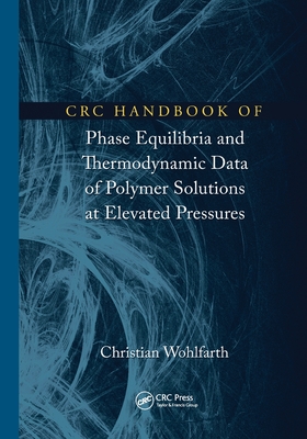 CRC Handbook of Phase Equilibria and Thermodynamic Data of Polymer Solutions at Elevated Pressures - Wohlfarth, Christian