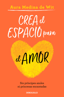Crea El Espacio Para El Amor / Create Room for Love - Medina De Wit, Aura