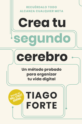 Crea Tu Segundo Cerebro (Building a Second Brain Spanish Edition) - Forte, Tiago, and Carmona, Gu?a (Translated by), and Belmonte Rodes, ?ngel (Translated by)