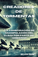 Creadores de Tormentas: La Conspiraci?n de Manipulaci?n del Clima por Parte del Gobierno