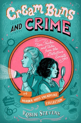 Cream Buns and Crime: Tips, Tricks, and Tales from the Detective Society - Stevens, Robin