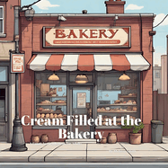 Cream Filled at the Bakery: A Funny Baker Innuendo Parody Pun Book for Adults Gag Gifts