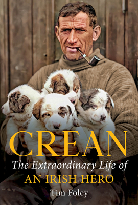 Crean: The Extraordinary Life of an Irish Hero - Foley, Tim