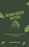 Creando Hbitos Positivos: El Camino hacia el ?xito y la Felicidad