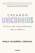 Creando Unicornios: El Futuro del Emprendimiento Est En M?xico / Building Unico Rns