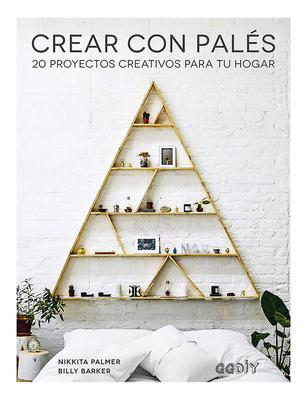 Crear Con Pals: 20 Proyectos Creativos Para Tu Hogar - Vit I Godina, Albert (Translated by), and Palmer, Nikkita