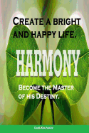 Create a Bright and Happy Life.: Become the Master of His Destiny. How to Relieve Stress and Live Happier. Find Inner Peace.