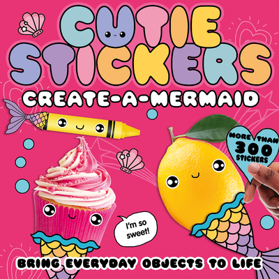 Create-A-Mermaid: Bring Everyday Objects to Life. More Than 300 Stickers! - McLean, Danielle