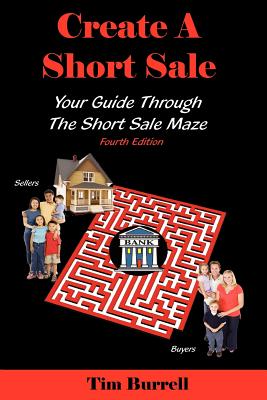 Create a Short Sale: Your Guide Through the Short Sale Maze, Fourth Edition - Burrell, Tim