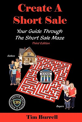 Create a Short Sale: Your Guide Through the Short Sale Maze - Third Edition - Burrell, Tim