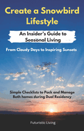 Create a Snowbird Lifestyle: From Cloudy Days to Inspiring Sunsets - An Insider's Guide to Escape into Seasonal Living