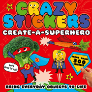 Create-A-Superhero: Bring Everyday Objects to Life. More Than 300 Stickers!