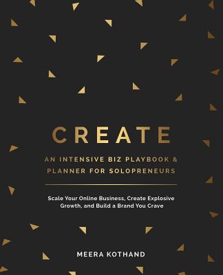 Create an Intensive Biz Playbook & Planner: Scale Your Online Business, Create Explosive Growth and Build a Brand You Crave - Kothand, Meera