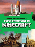 Create and Construct: Super Structures in MINECRAFT