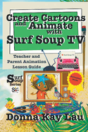 Create Cartoons and Animate with Surf Soup TV: Teacher and Parent Animation Lesson Guide