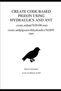 CREATE CODE BASED PIGEON USING HYDRAULICS AND ANT create.addant7628100.start: create.addpigeonwithhydraulics762899.start