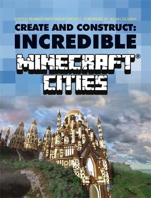 Create & Construct: Incredible Minecraft Cities - Kearney, Kirsten, and Strovoz, Yazur