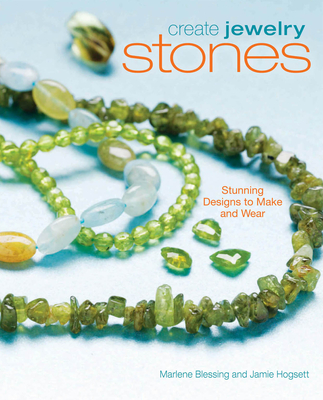 Create Jewelry: Stones: Stunning Designs to Make and Wear - Blessing, Marlene