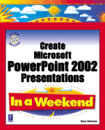 Create Microsoft PowerPoint 2002 Presentations in a Weekend - Stevenson, Nancy