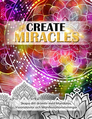 Create Miracles. Skapa Ditt Drmliv med mandalas, Visionstavlor och manifestationsvningar. - Sparkle, Luna