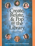 Create, Relate, & Pop @ the Library: Services and Programs for Teens & Tweens