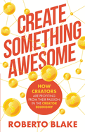 Create Something Awesome: How Creators are Profiting from Their Passion in the Creator Economy