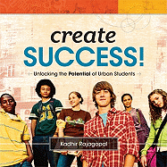 Create Success!: Unlocking the Potential of Urban Students