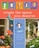 Create the Space You Deserve: An Artistic Journey to Expressing Yourself Through Your Home