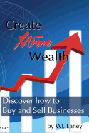 Create Xtreme Wealth: Discover How to Buy and Sell Businesses