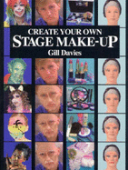 Create Your Own Stage Make-up - Davies, Gill