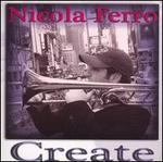 Create - Nicola Ferro (piano); Nicola Ferro (drums); Nicola Ferro (trombone); Nicola Ferro (keyboards); Nicola Ferro (vocoder)