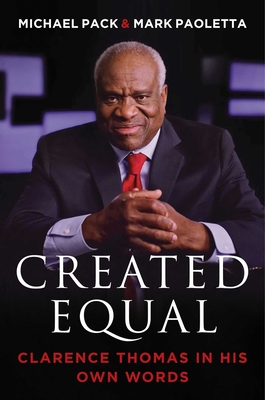 Created Equal: Clarence Thomas in His Own Words - Pack, Michael (Editor), and Paoletta, Mark (Editor)