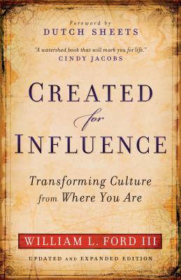 Created for Influence: Transforming Culture from Where You Are - Ford, William L, III, and Sheets, Dutch (Foreword by)