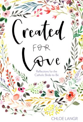 Created for Love: Reflections for the Catholic Bride-To-Be - Langr, Chloe