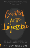 Created for the Impossible: Break Every Hindering Thought, Believe What God Says about You