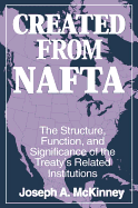 Created from Nafta: The Structure, Function and Significance of the Treaty's Related Institutions: The Structure, Function and Significance of the Treaty's Related Institutions