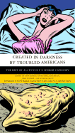 Created in Darkness by Troubled Americans: The Best of McSweeney's, Humor Category - Eggers, Dave (Editor), and Shay, Kevin (Editor), and Maliszewski, Paul (Editor)