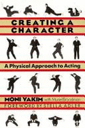Creating a Character: A Physical Approach to Acting - Yakim, Moni, and Broadman, Muriel, and Adler, Stella (Foreword by)