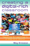 Creating a Digitalrich Classroom: Teaching & Learning in a Web 2.0 World