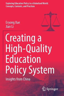 Creating a High-Quality Education Policy System: Insights from China - Xue, Eryong, and Li, Jian