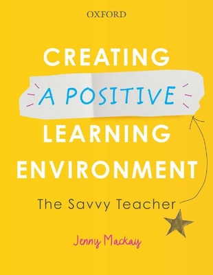 Creating a Positive Learning Environment: The Savvy Teacher - Mackay, Jenny