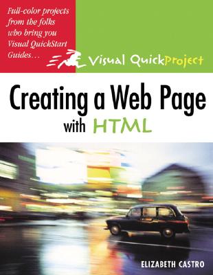 Creating a Web Page with HTML: Visual Quickproject Guide - Castro, Elizabeth
