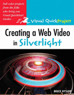 Creating a Web Video in Silverlight: Visual Quickproject Guide - Hyslop, Bruce