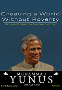 Creating a World Without Poverty: How Social Business Can Transform Our Lives - Yunus, Muhammad, and Lawlor, Patrick Girard (Translated by)