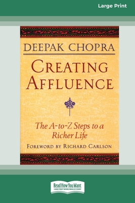 Creating Affluence: The A-To-Z Steps to a Richer Life (Easyread Large Edition) - Chopra, Deepak, Dr., MD