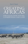 Creating Africas Struggles Over Nature, Conservation and Land