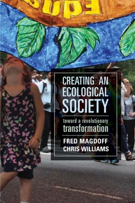 Creating an Ecological Society: Toward a Revolutionary Transformation - Magdoff, Fred, and Williams, Chris