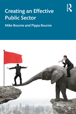 Creating an Effective Public Sector - Bourne, Mike, and Bourne, Pippa